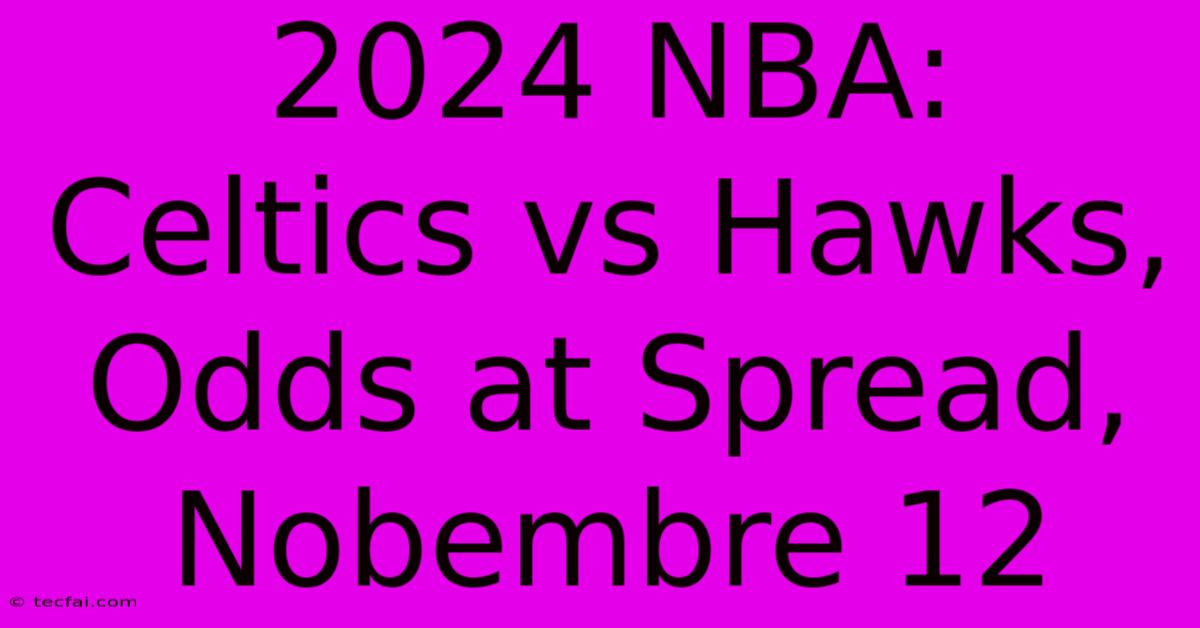 2024 NBA: Celtics Vs Hawks, Odds At Spread, Nobembre 12 