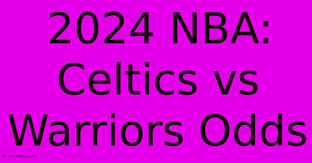 2024 NBA: Celtics Vs Warriors Odds