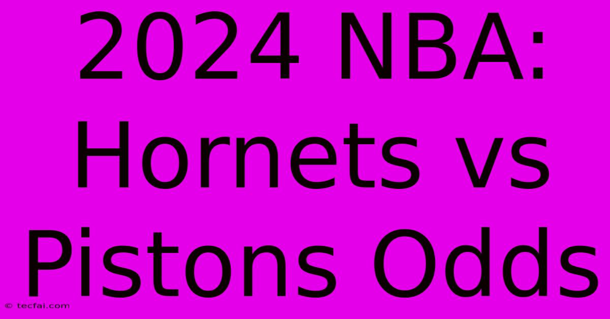 2024 NBA: Hornets Vs Pistons Odds