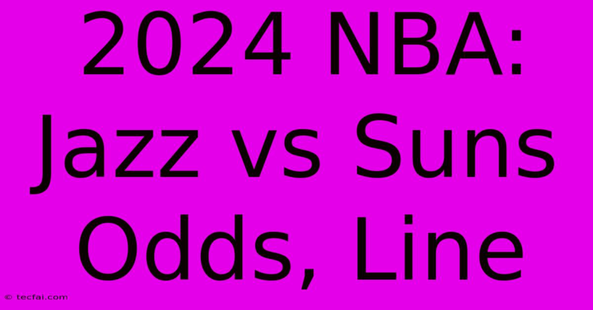 2024 NBA: Jazz Vs Suns Odds, Line