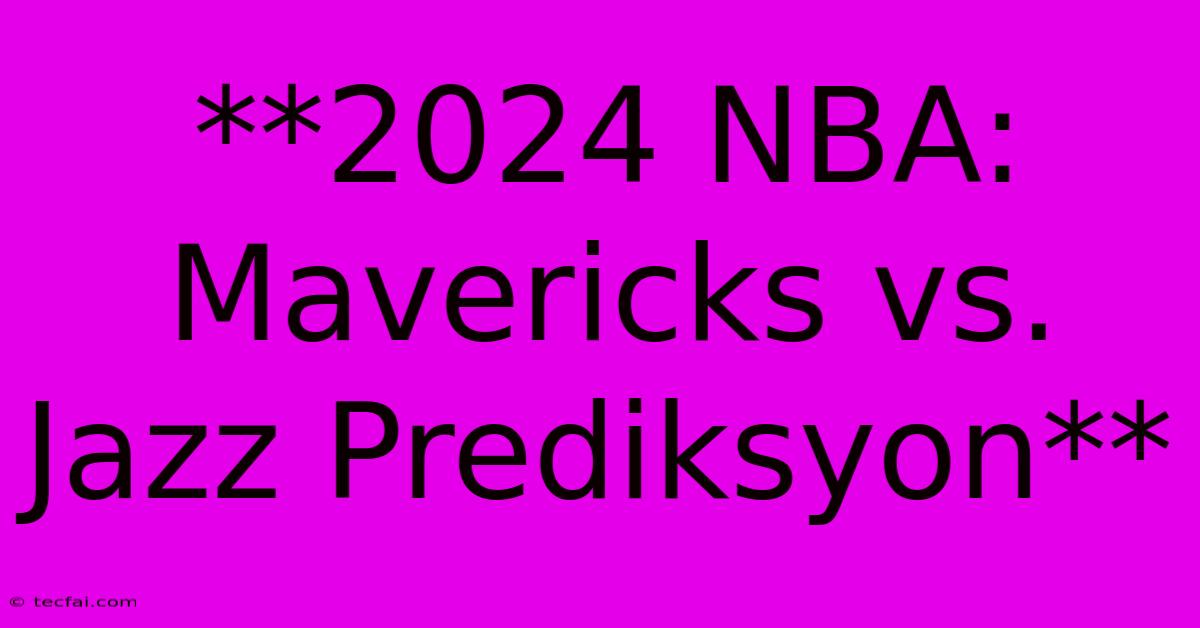 **2024 NBA: Mavericks Vs. Jazz Prediksyon**