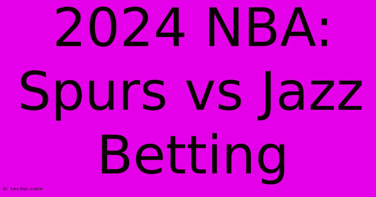 2024 NBA: Spurs Vs Jazz Betting