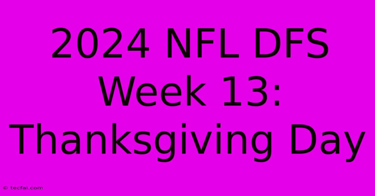 2024 NFL DFS Week 13: Thanksgiving Day