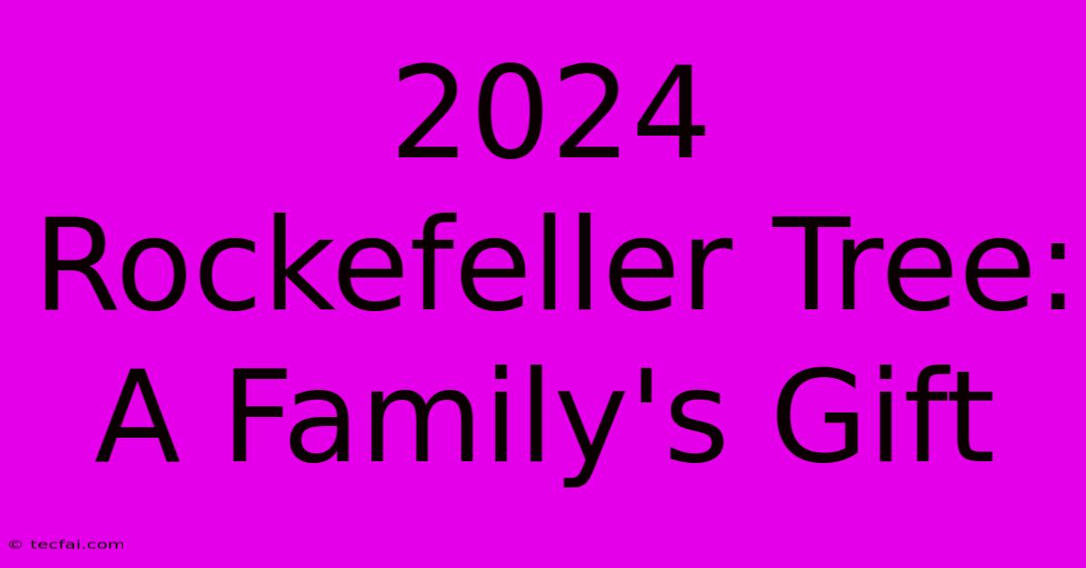 2024 Rockefeller Tree: A Family's Gift