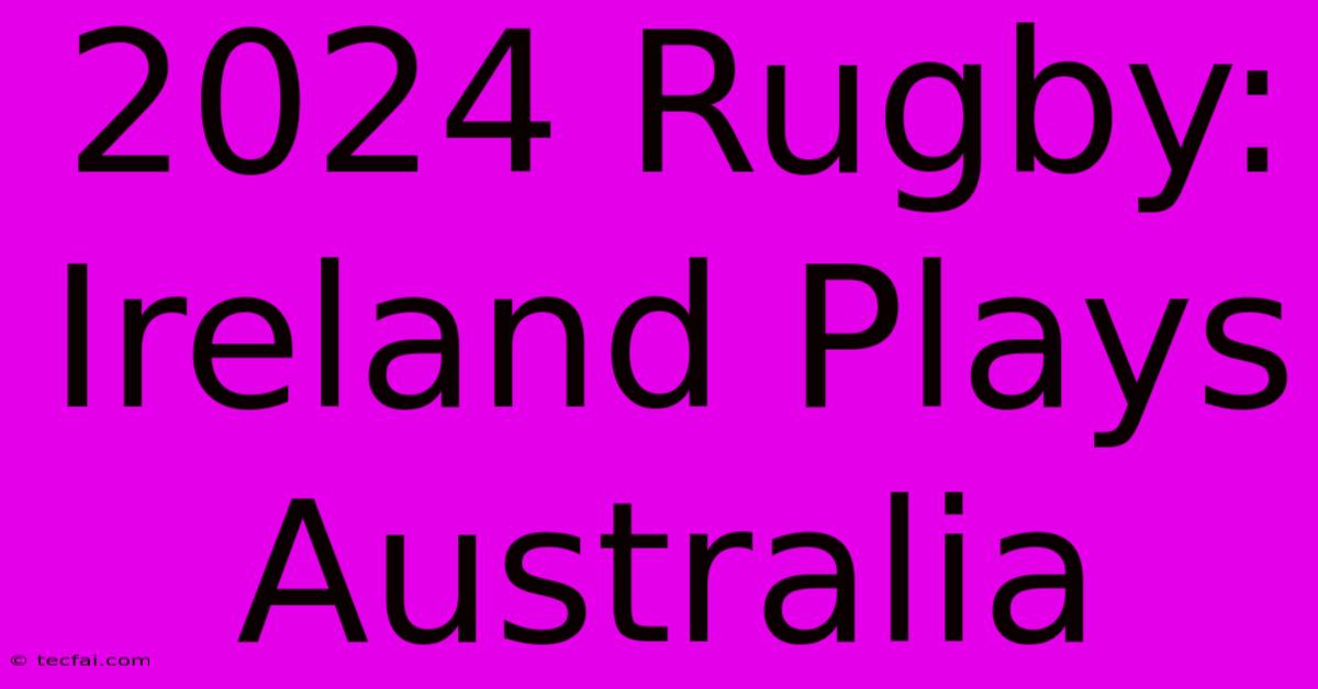 2024 Rugby: Ireland Plays Australia