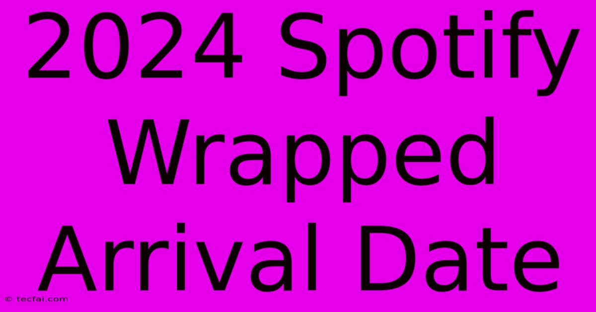 2024 Spotify Wrapped Arrival Date