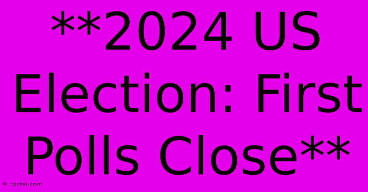 **2024 US Election: First Polls Close**