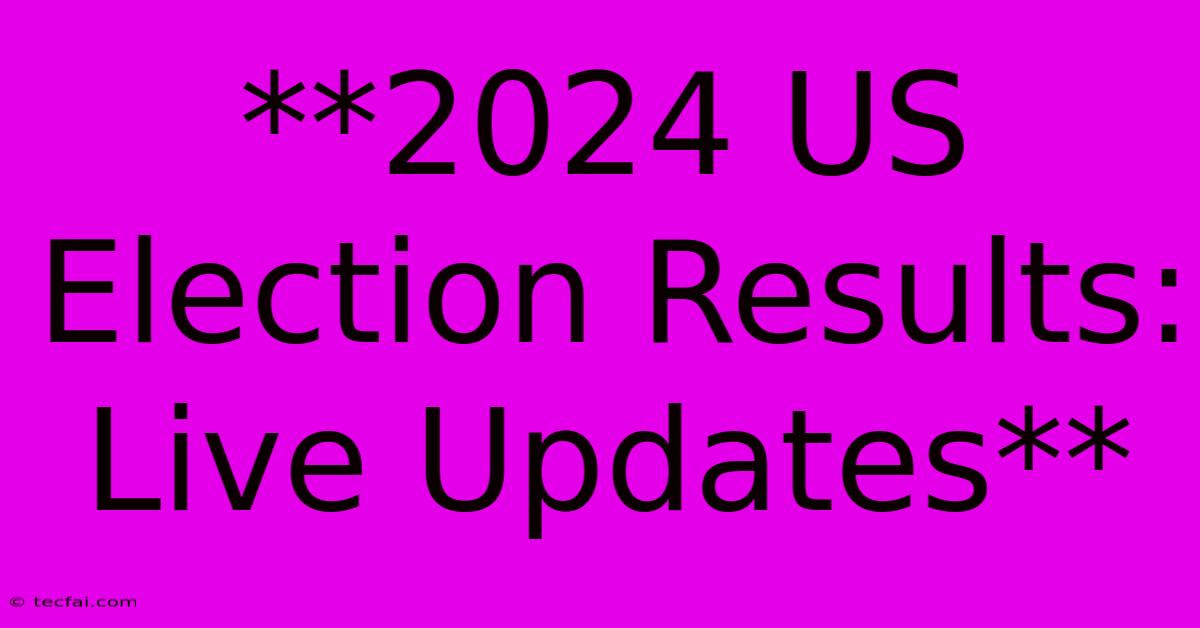 **2024 US Election Results: Live Updates**