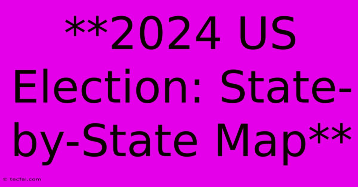 **2024 US Election: State-by-State Map**