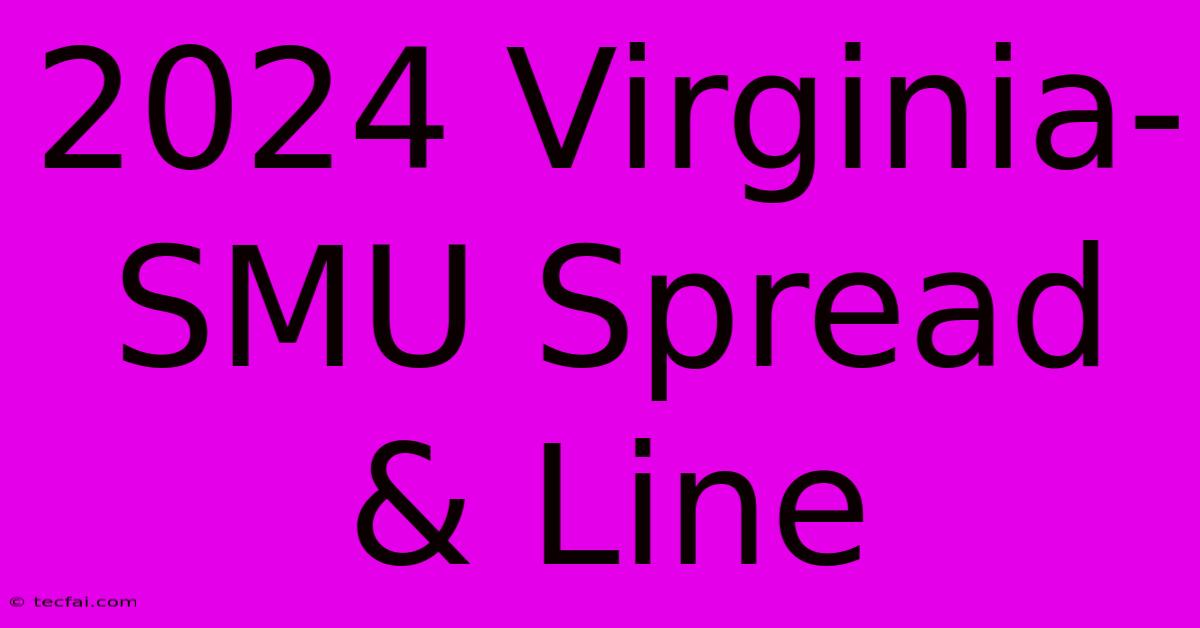 2024 Virginia-SMU Spread & Line