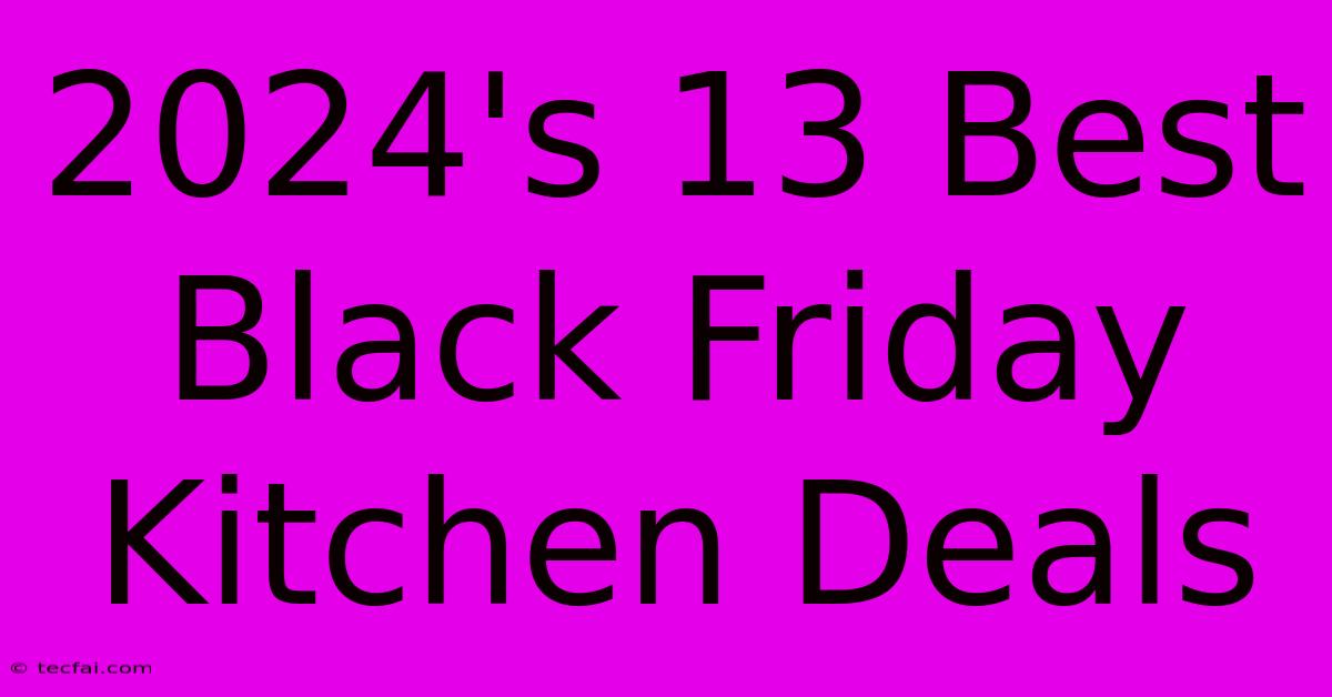 2024's 13 Best Black Friday Kitchen Deals