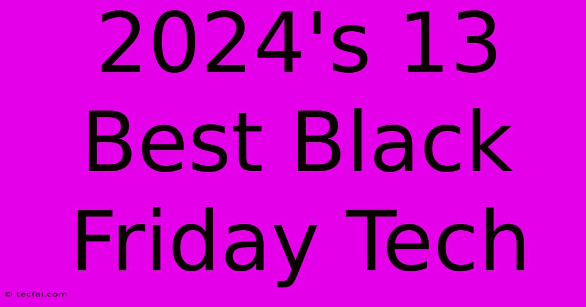 2024's 13 Best Black Friday Tech