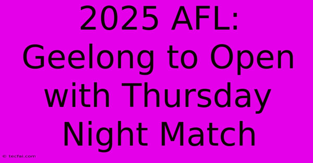 2025 AFL: Geelong To Open With Thursday Night Match