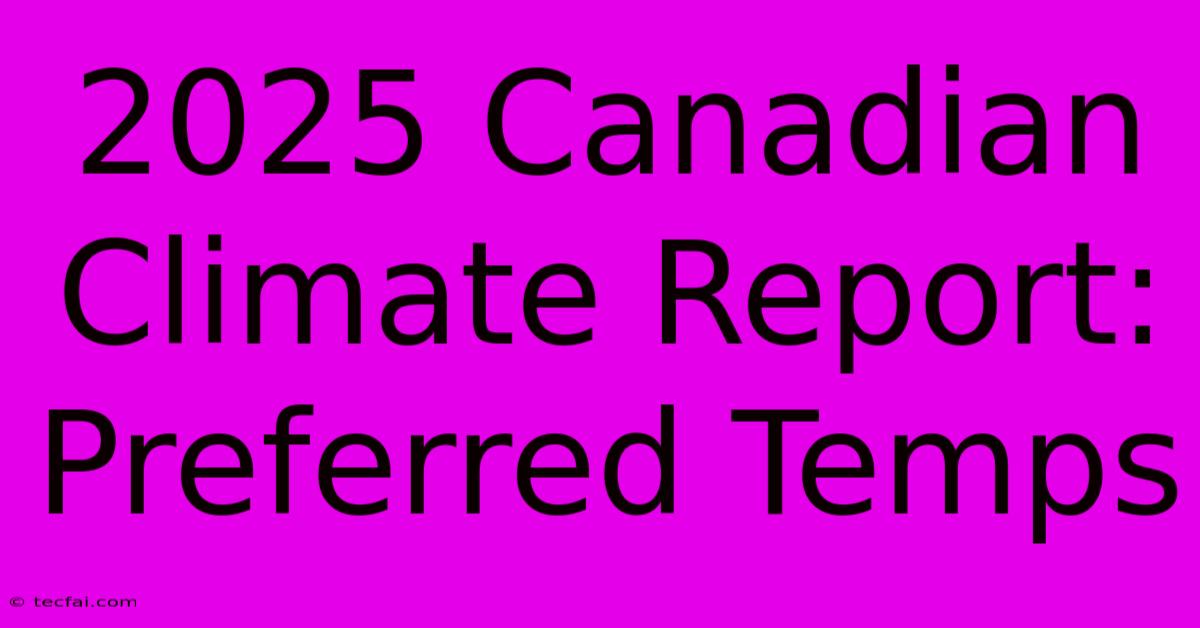 2025 Canadian Climate Report: Preferred Temps