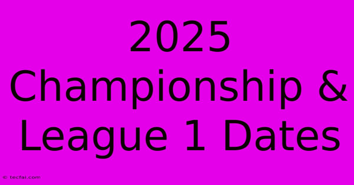 2025 Championship & League 1 Dates