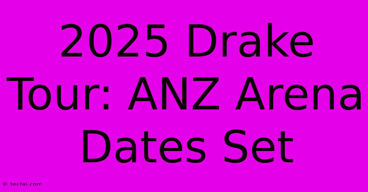 2025 Drake Tour: ANZ Arena Dates Set