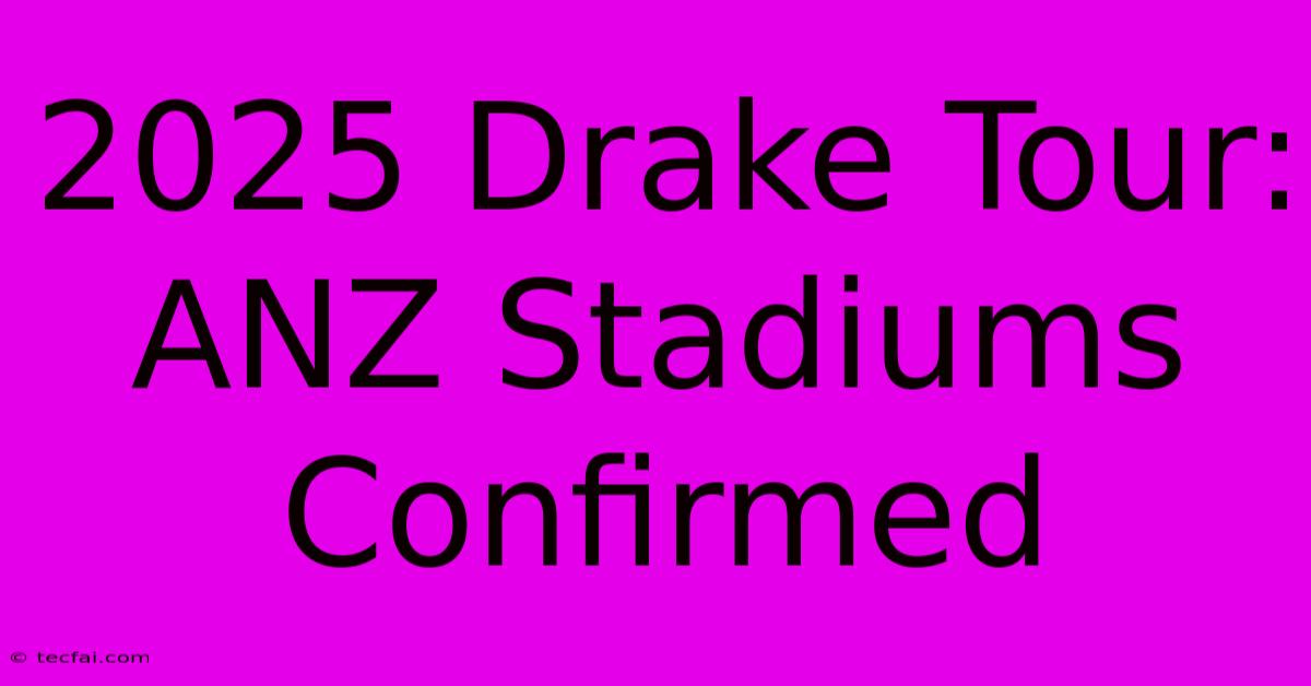 2025 Drake Tour: ANZ Stadiums Confirmed