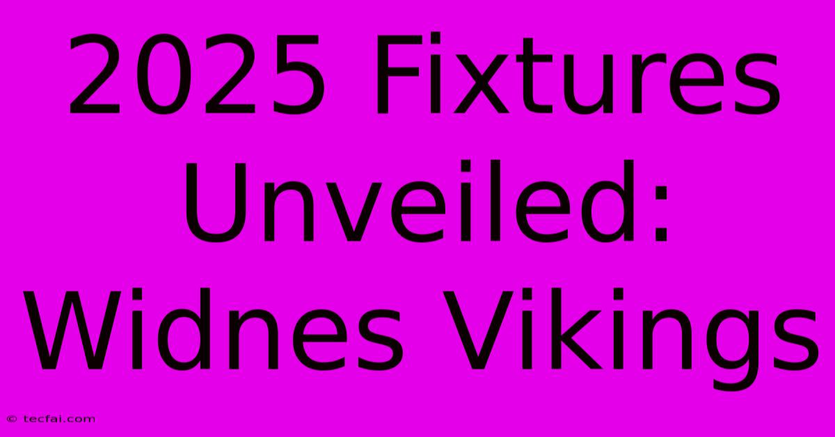 2025 Fixtures Unveiled: Widnes Vikings