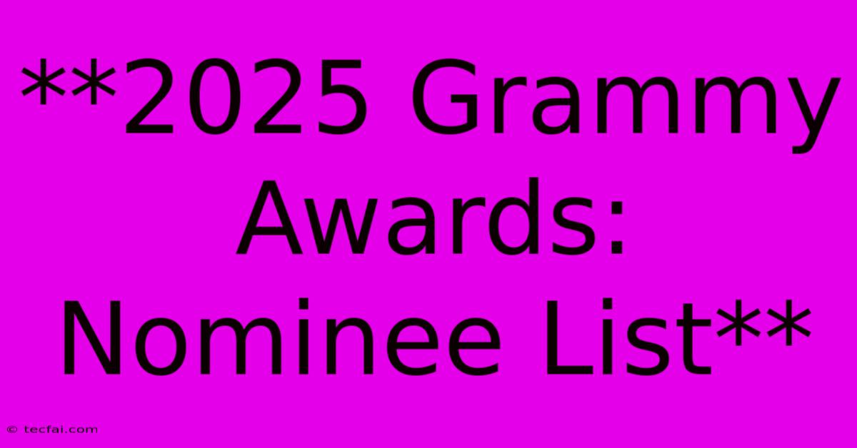 **2025 Grammy Awards: Nominee List**