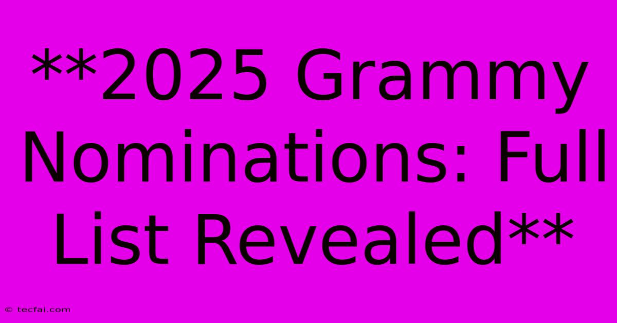 **2025 Grammy Nominations: Full List Revealed**