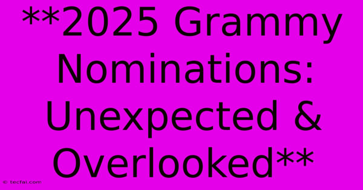 **2025 Grammy Nominations: Unexpected & Overlooked**