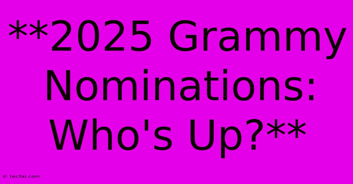 **2025 Grammy Nominations: Who's Up?**