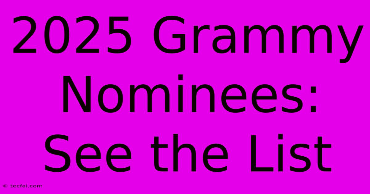 2025 Grammy Nominees: See The List