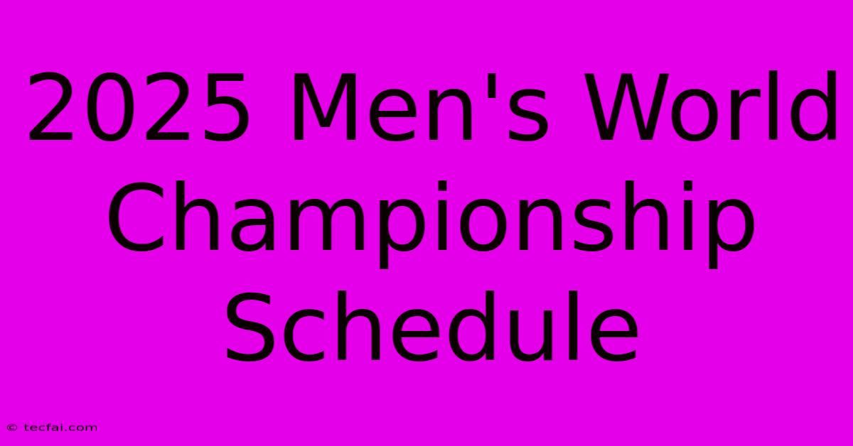 2025 Men's World Championship Schedule