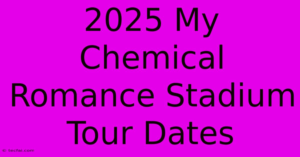 2025 My Chemical Romance Stadium Tour Dates 