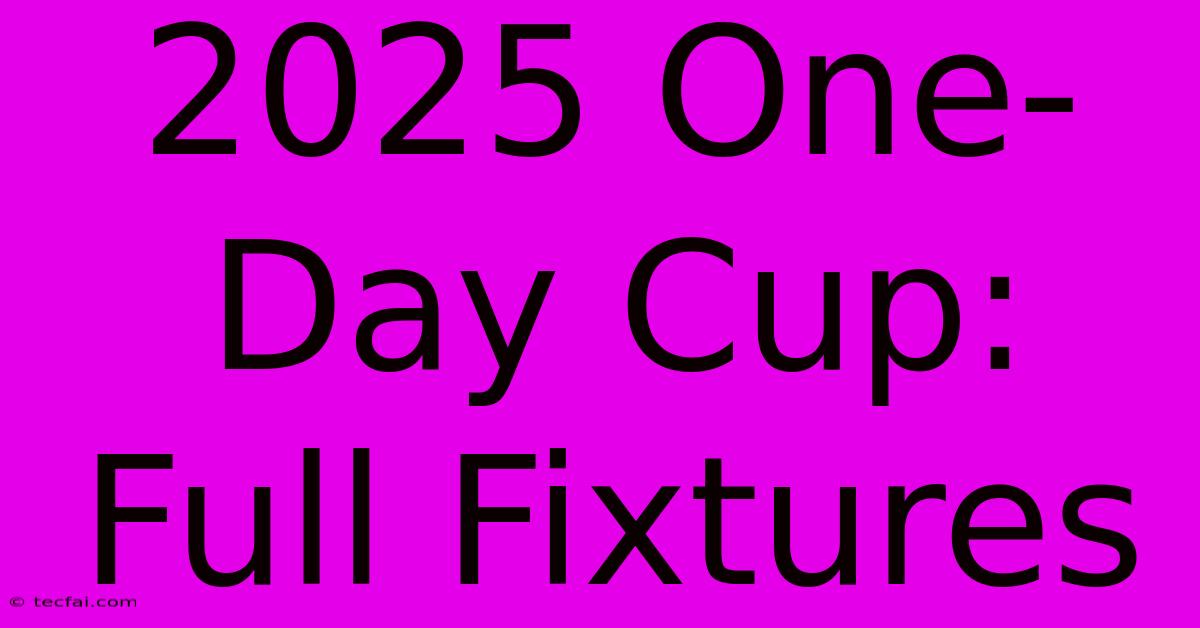 2025 One-Day Cup: Full Fixtures