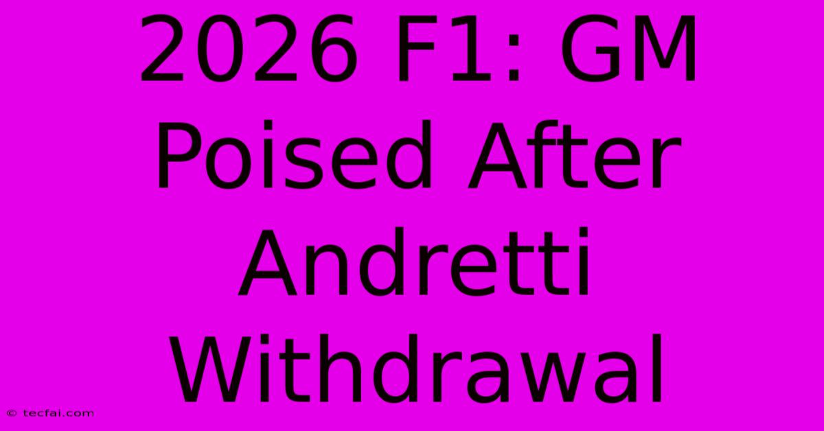 2026 F1: GM Poised After Andretti Withdrawal