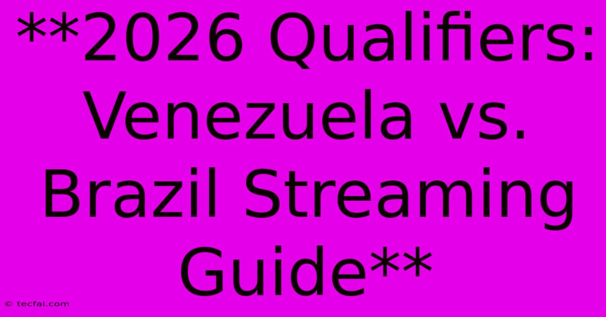 **2026 Qualifiers: Venezuela Vs. Brazil Streaming Guide** 