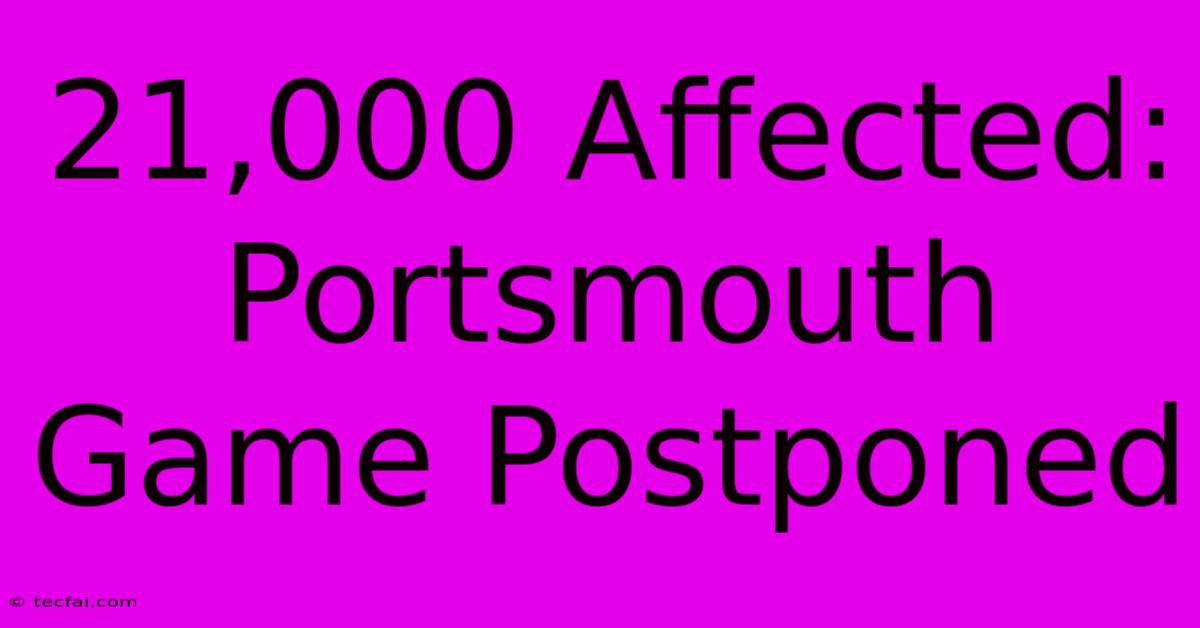 21,000 Affected: Portsmouth Game Postponed