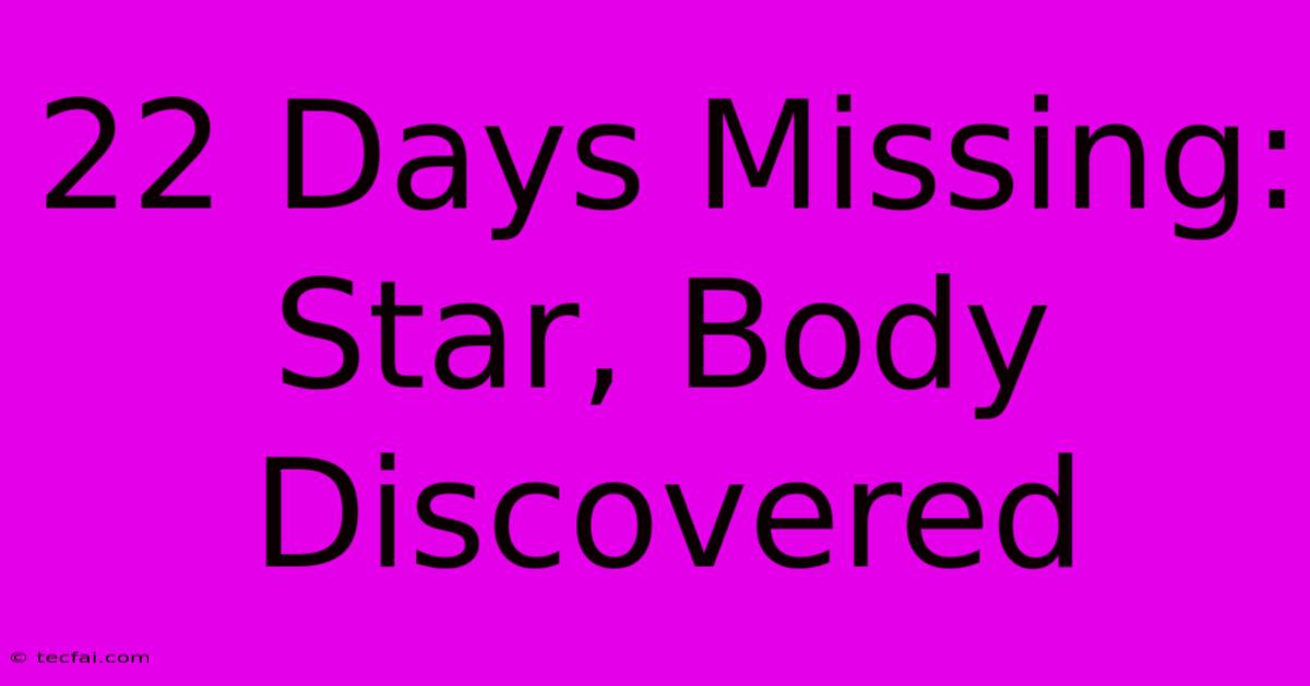 22 Days Missing: Star, Body Discovered