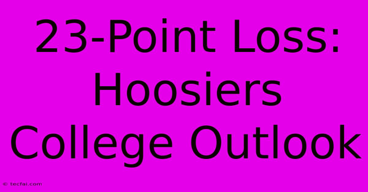 23-Point Loss:  Hoosiers College Outlook