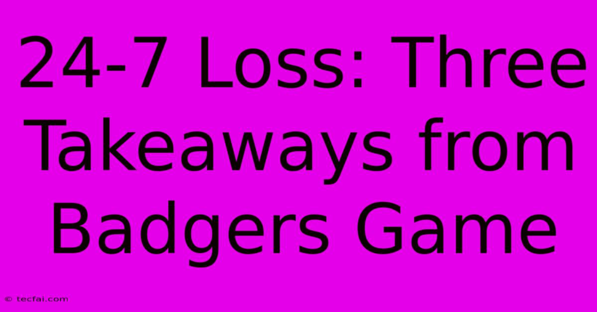 24-7 Loss: Three Takeaways From Badgers Game