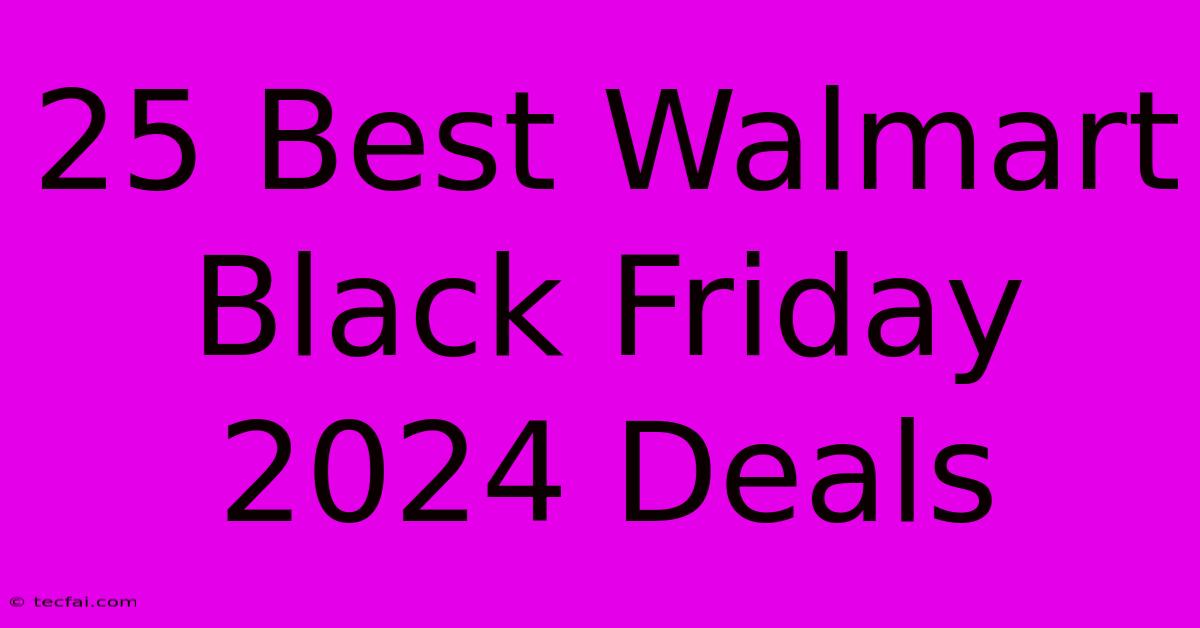 25 Best Walmart Black Friday 2024 Deals