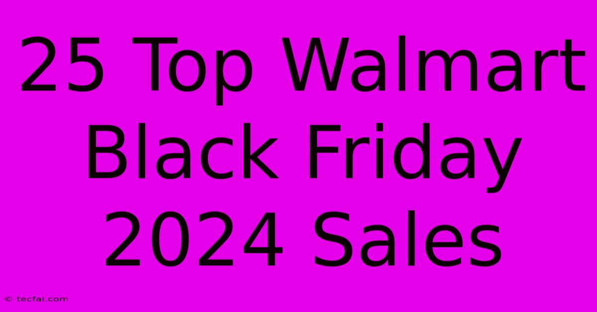 25 Top Walmart Black Friday 2024 Sales