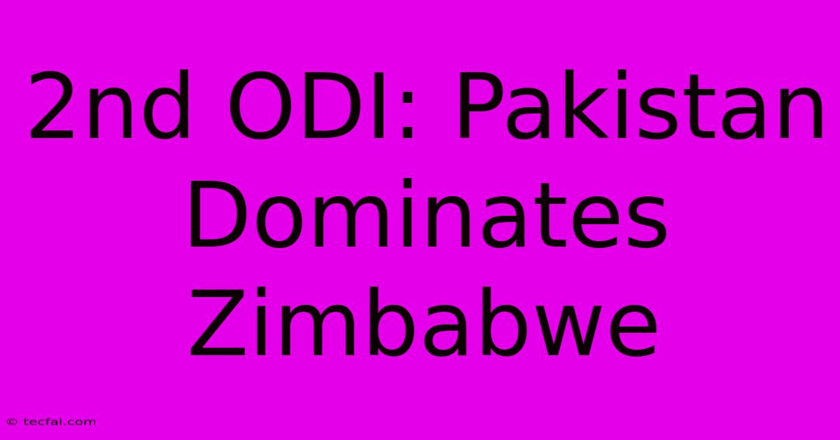 2nd ODI: Pakistan Dominates Zimbabwe