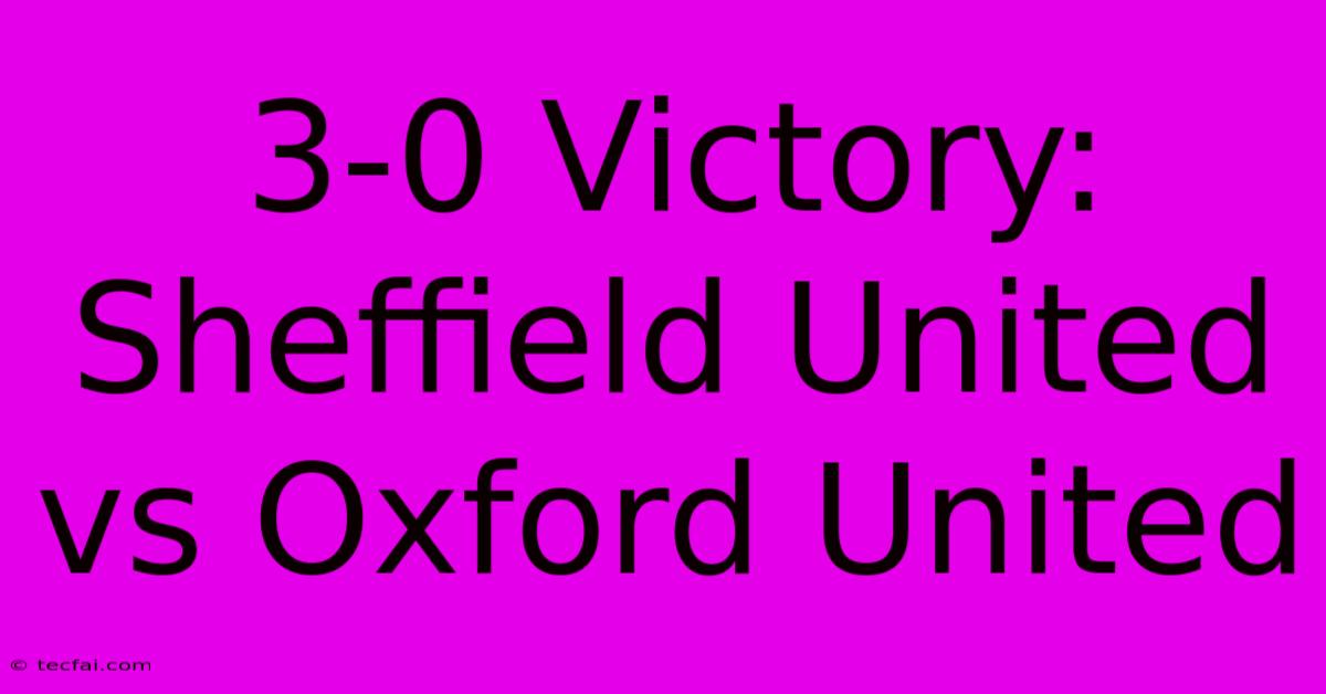 3-0 Victory: Sheffield United Vs Oxford United