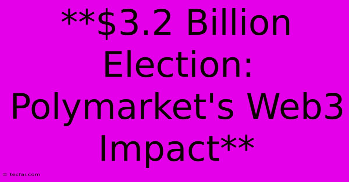 **$3.2 Billion Election: Polymarket's Web3 Impact**