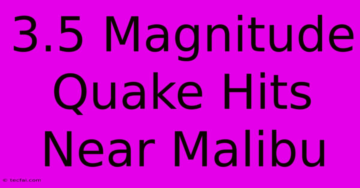 3.5 Magnitude Quake Hits Near Malibu