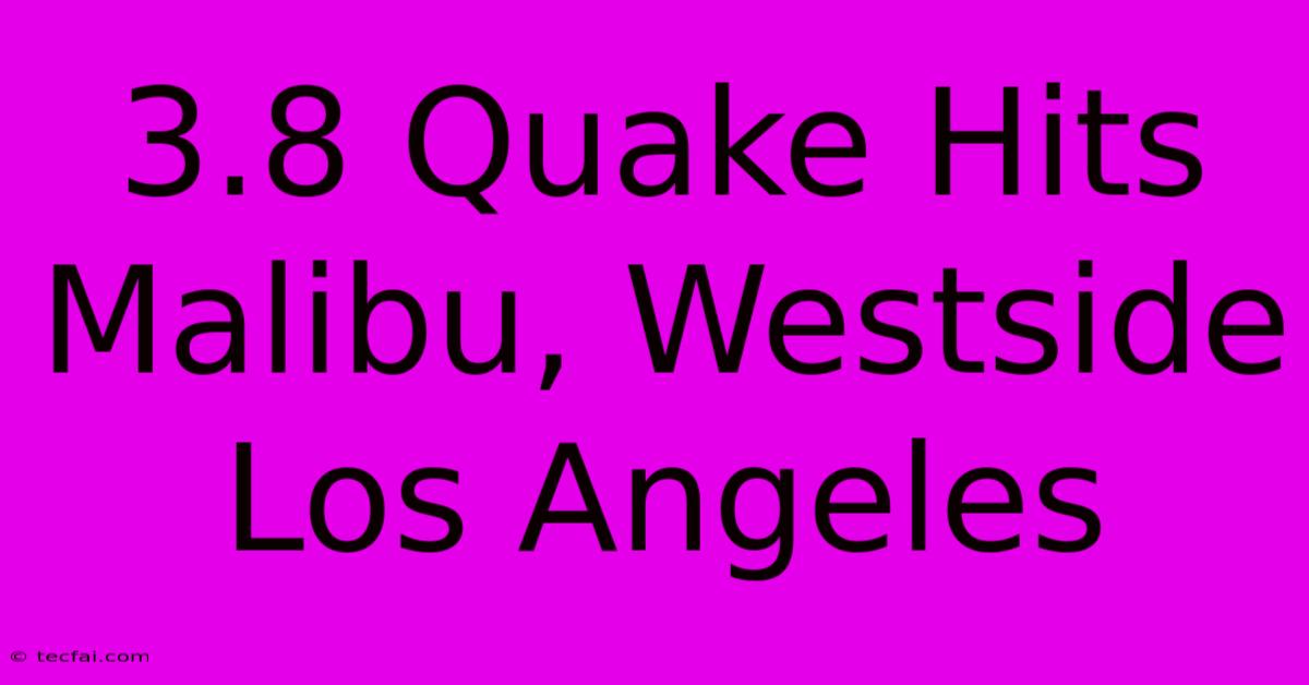 3.8 Quake Hits Malibu, Westside Los Angeles