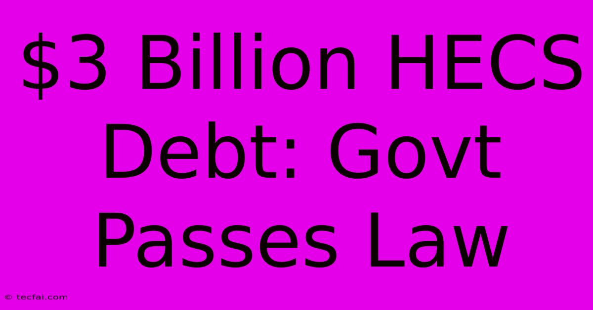 $3 Billion HECS Debt: Govt Passes Law