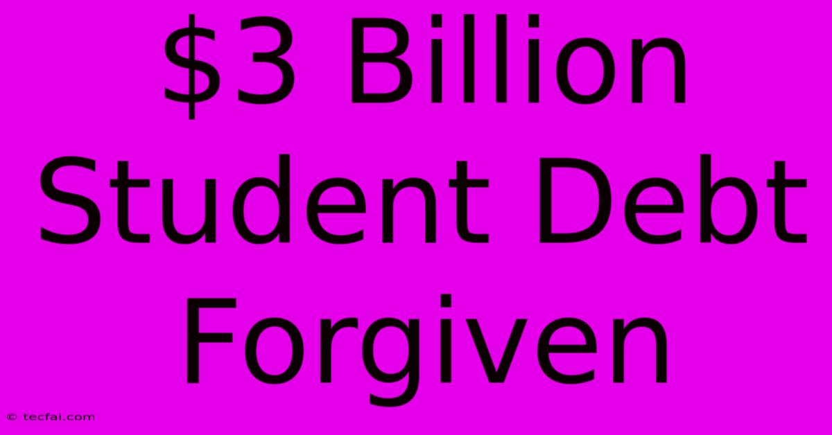 $3 Billion Student Debt Forgiven