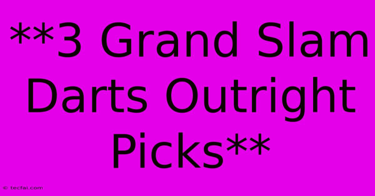 **3 Grand Slam Darts Outright Picks**