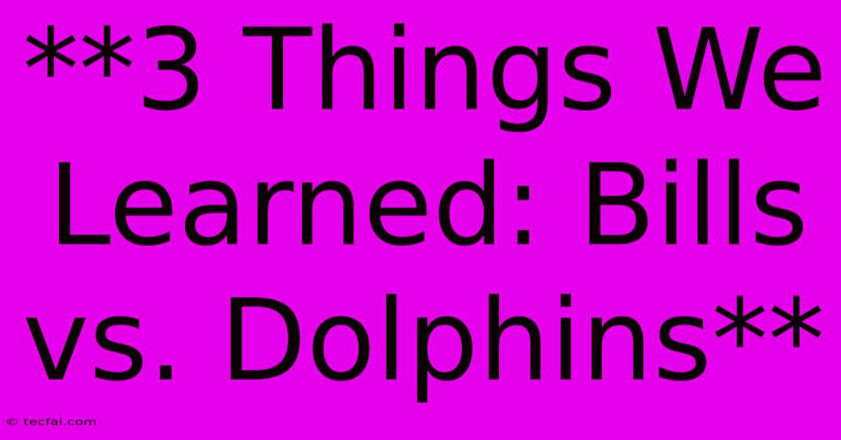 **3 Things We Learned: Bills Vs. Dolphins** 