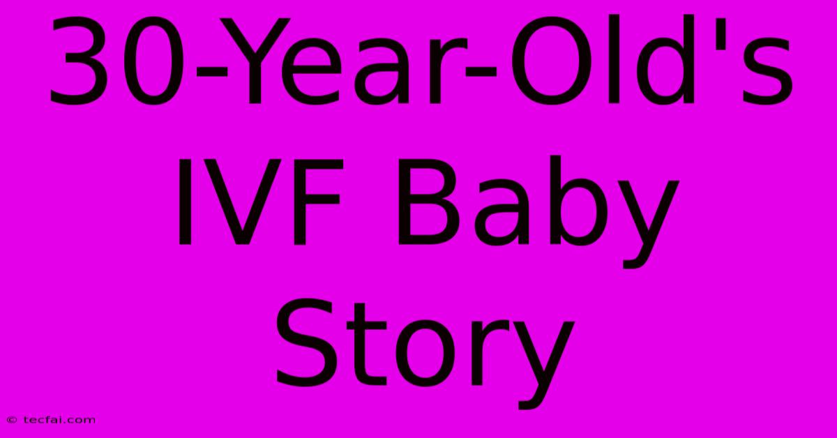 30-Year-Old's IVF Baby Story