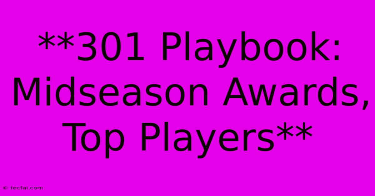 **301 Playbook: Midseason Awards, Top Players** 