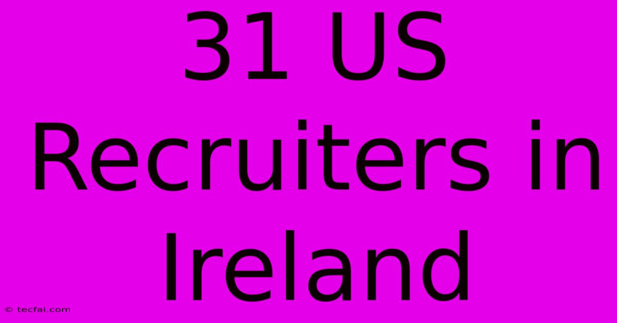 31 US Recruiters In Ireland